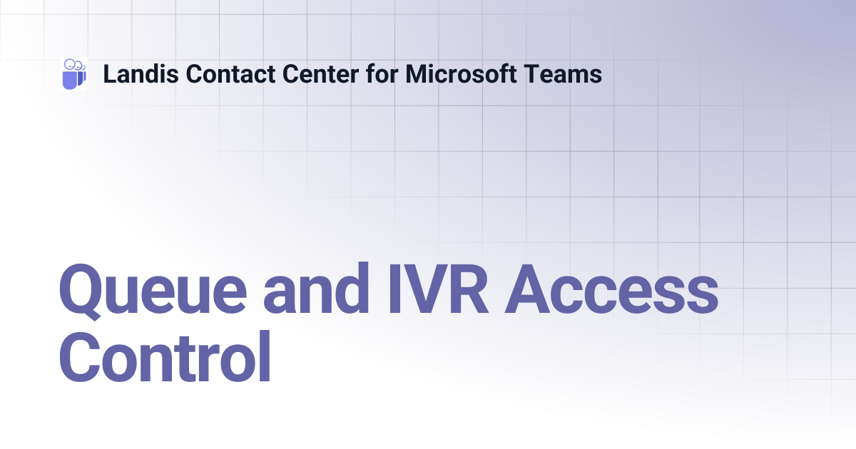 Queue and IVR Access Control | Landis Contact Center for Microsoft Teams